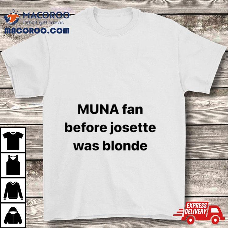 Muna Fan Before Josette Was Blonde Shirt Muna Fan Before Josette Was Blonde Shirt