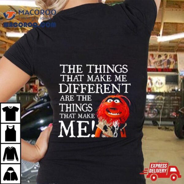 Muppet Animal The Things That Make Me Different Are The Things That Make Me Shirt