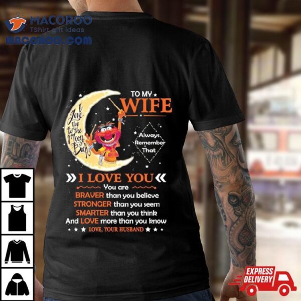 Muppet Animal To My Wife I Love You Braver Stronger Smarter Love Shirt