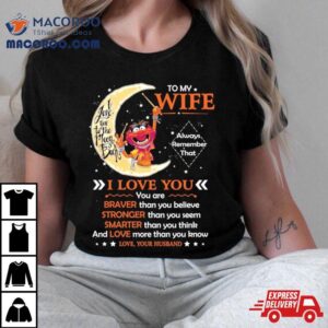 Muppet Animal To My Wife I Love You Braver Stronger Smarter Love Tshirt