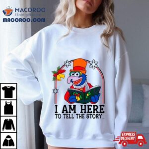 Muppet I Am Here To Tell The Story Shirt