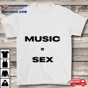 Music Equals Sex Tshirt