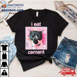 Must Have I Eat Cement Cat Tshirt