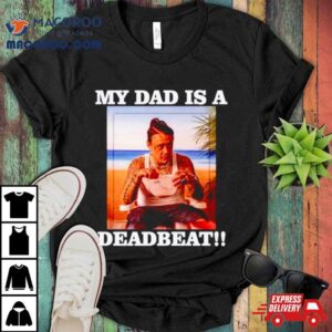 My Dad Is A Deadbea Tshirt