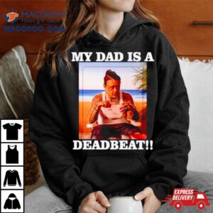 My Dad Is A Deadbea Tshirt