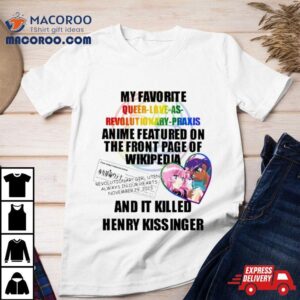 My Favorite Queer Love As Revolutionary Praxis Henry Kissinger T Shirt