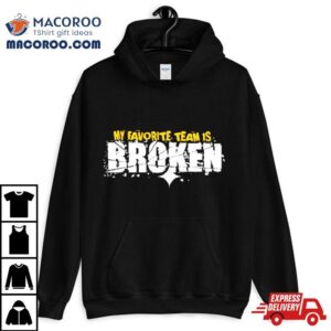 My Favorite Team Is Broken Tshirt