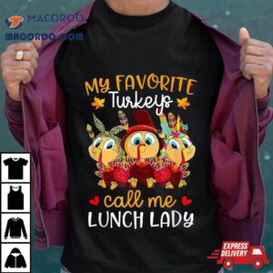 My Favorite-turkeys-call Me Lunch-lady Funny-thanksgiving Shirt