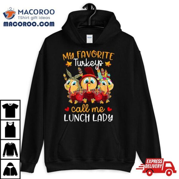 My Favorite-turkeys-call Me Lunch-lady Funny-thanksgiving Shirt