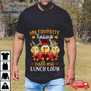 My Favorite Turkeys Call Me Lunch Lady Funny Thanksgiving Tshirt