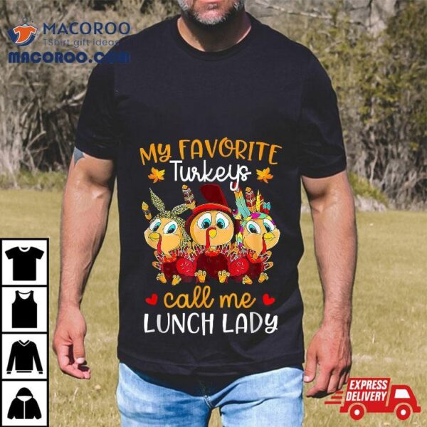 My Favorite-turkeys-call Me Lunch-lady Funny-thanksgiving Shirt