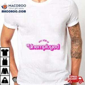 My Job Is Unemployed Tshirt