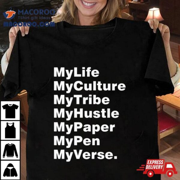 My Life My Culture My Tribe My Hustle My Paper My Pen My Verse T Shirt