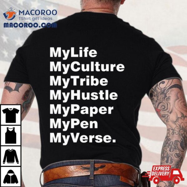 My Life My Culture My Tribe My Hustle My Paper My Pen My Verse T Shirt