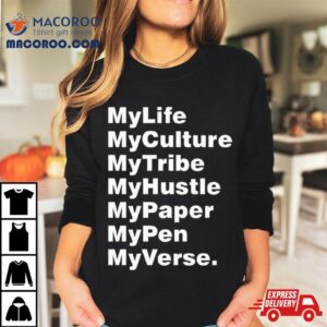 My Life My Culture My Tribe My Hustle My Paper My Pen My Verse Tshirt