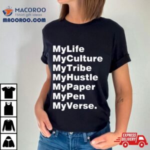 My Life My Culture My Tribe My Hustle My Paper My Pen My Verse Tshirt