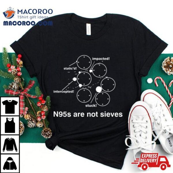 N95s Are Not Sieves T Shirt