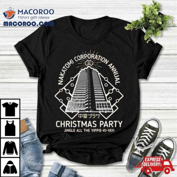 Nakatomi Corporation Annual Christmas Party Jingle All The Yippie Ki Yay T Shirt