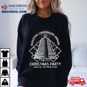 Nakatomi Corporation Annual Christmas Party Jingle All The Yippie Ki Yay Tshirt