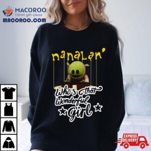 Nanalan Who’s That Wonderful Girl Shirt 1 Nanalan Who S That Wonderful Girl Tshirt