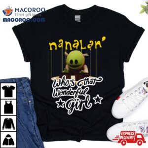 Nanalan Who’s That Wonderful Girl Shirt 2 Nanalan Who S That Wonderful Girl Tshirt