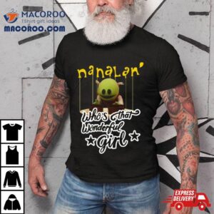 Nanalan Who’s That Wonderful Girl Shirt 3 Nanalan Who S That Wonderful Girl Tshirt
