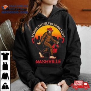 Nashville I Found Myself In Music City Bigfoot Tshirt