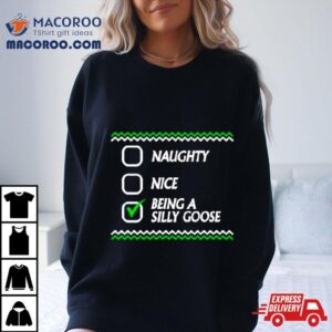 Naughty Nice Being A Silly Goose Tacky Ugly Christmas Shirt