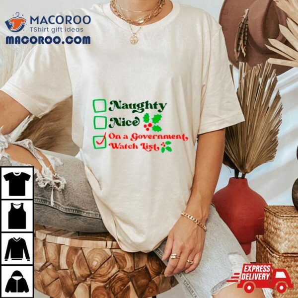 Naughty Nice On A Government Watch List Shirt