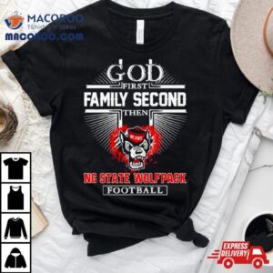 Nc State Wolfpack Go First Family Second Then Football Shirt