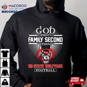 Nc State Wolfpack Go First Family Second Then Football Tshirt