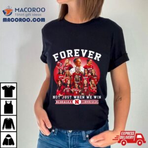 Nebraska Cornhuskers Volleyball Forever Not Just When We Win Tshirt