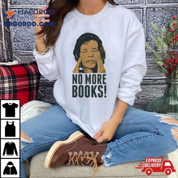 Neil Breen No More Books Shirt