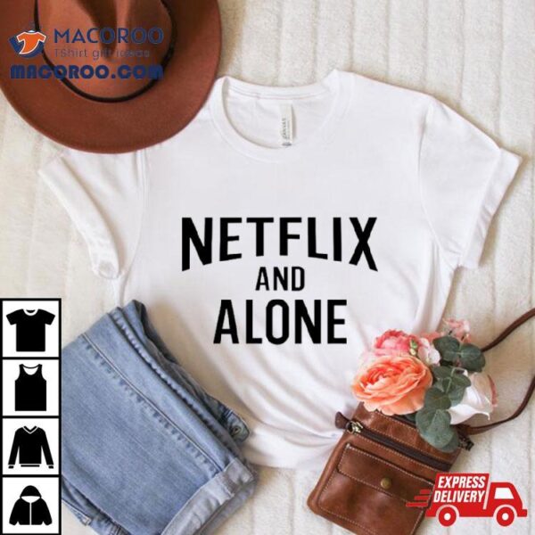 Netflix And Alone Classic Shirt