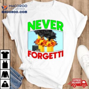 Never Forgetti Memorial Shirt