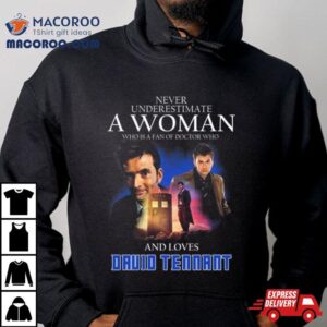 Never Underestimate A Woman Who Is A Fan Of Doctor Who And Loves David Tennant T Shirt