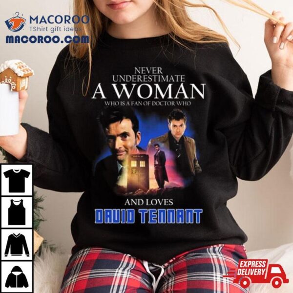 Never Underestimate A Woman Who Is A Fan Of Doctor Who And Loves David Tennant T Shirt