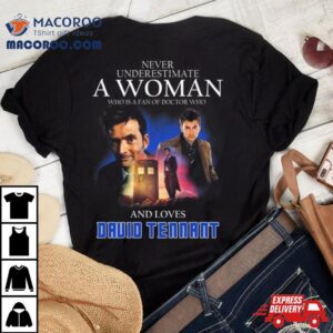 Never Underestimate A Woman Who Is A Fan Of Doctor Who And Loves David Tennant Tshirt