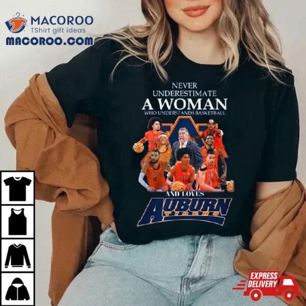 Never Underestimate A Woman Who Understands Basketball And Loves Auburn T Shirt