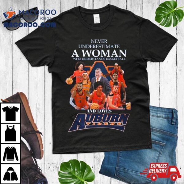 Never Underestimate A Woman Who Understands Basketball And Loves Auburn T Shirt