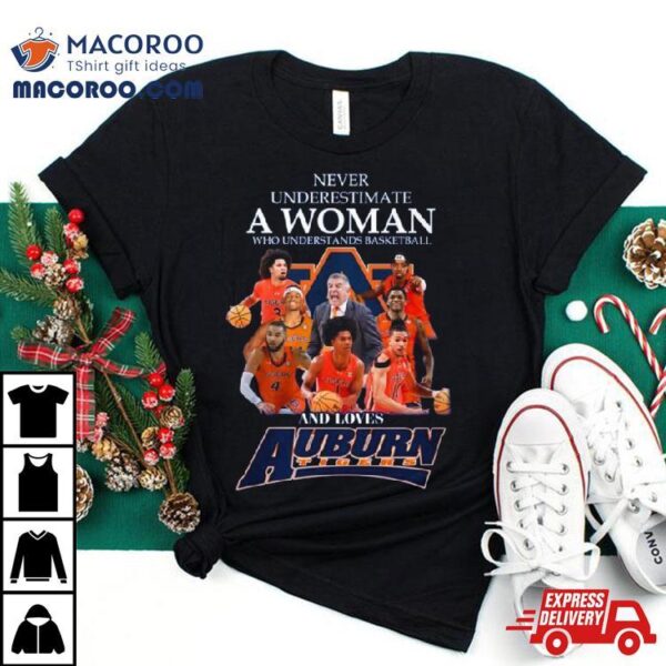 Never Underestimate A Woman Who Understands Basketball And Loves Auburn T Shirt