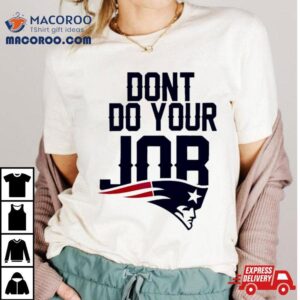 New England Patriots Don T Do Your Job Logo Tshirt