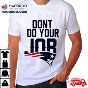 New England Patriots Don T Do Your Job Logo Tshirt