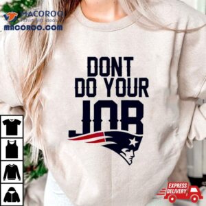 New England Patriots Don T Do Your Job Logo Tshirt