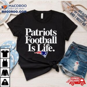 New England Patriots Football Is Life Tshirt