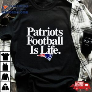 New England Patriots Football Is Life Tshirt