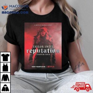 New Year S Eve On Netflix Reputation Stadium Tour Film Taylor Swift Tshirt