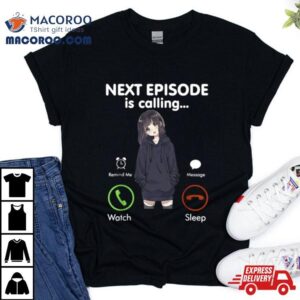 Next Episode Is Calling Funny Anime Otaku Shirt