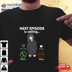 Next Episode Is Calling Funny Anime Otaku Shirt