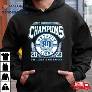 Nfc North Division Champions 2023 Detroit Lions The North Is Not Enough T Shirt